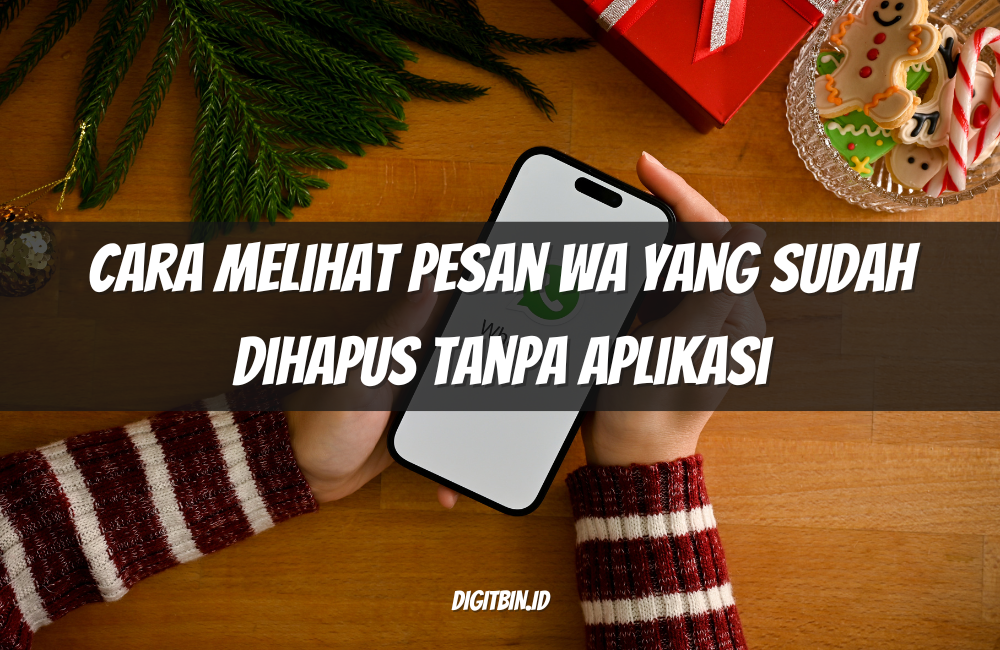 Cara Melihat Pesan WA yang Sudah Dihapus Tanpa Aplikasi