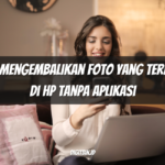 Cara Mengembalikan Foto yang Terhapus di HP Tanpa Aplikasi
