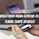 Cara Mengetahui Nama Kontak Kita di HP Teman Tanpa Aplikasi